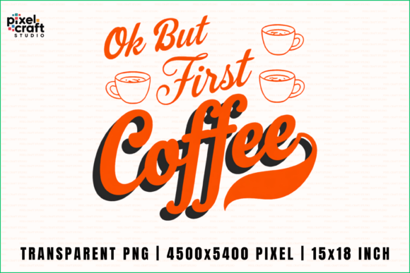 Ok But First Coffee PNG: A Stylish Design for Coffee Lovers and Creators